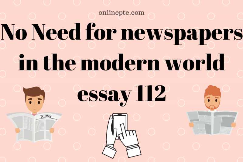 No Need For Newspapers In The Modern World Essay 112 - Online PTE