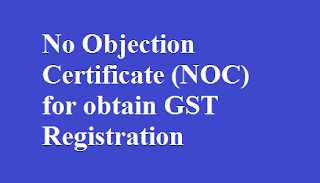 No Objection Certificate (NOC) For Obtain GST Registration