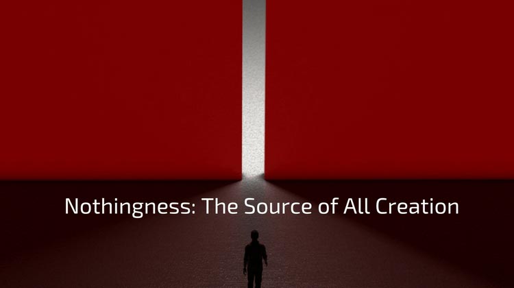 Nothingness: The Source Of All Creation