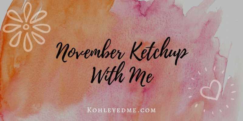 November Ketchup With Me | Kohl Eyed Me