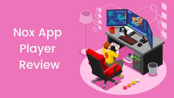 Nox App Player Review - A Perfect Android Emulator | Best Alternative To Bluestacks
