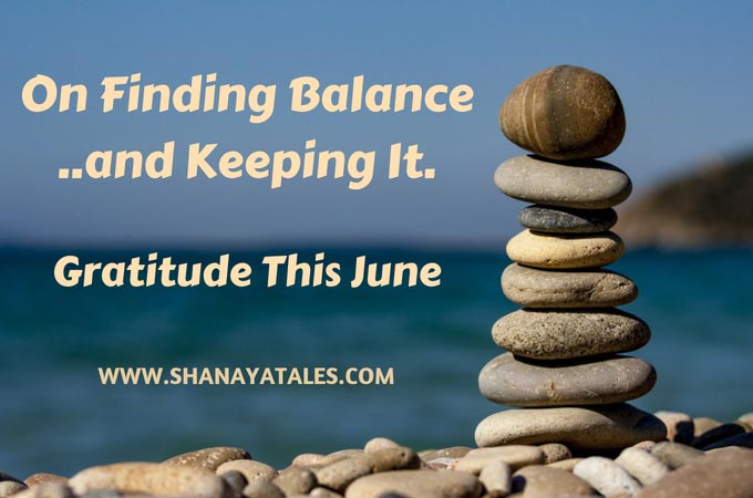 On Finding Balance, And Keeping It | June 2018 - The Month That Was | SHANAYA TALES