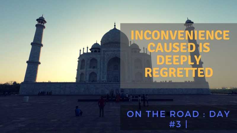 On The Road : Day #3 | The Inconvenience Caused Is Deeply Regretted - Trablogger