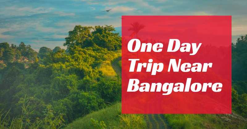 One Day Trip Near Bangalore | Top 15 Options For This Year - Travlics