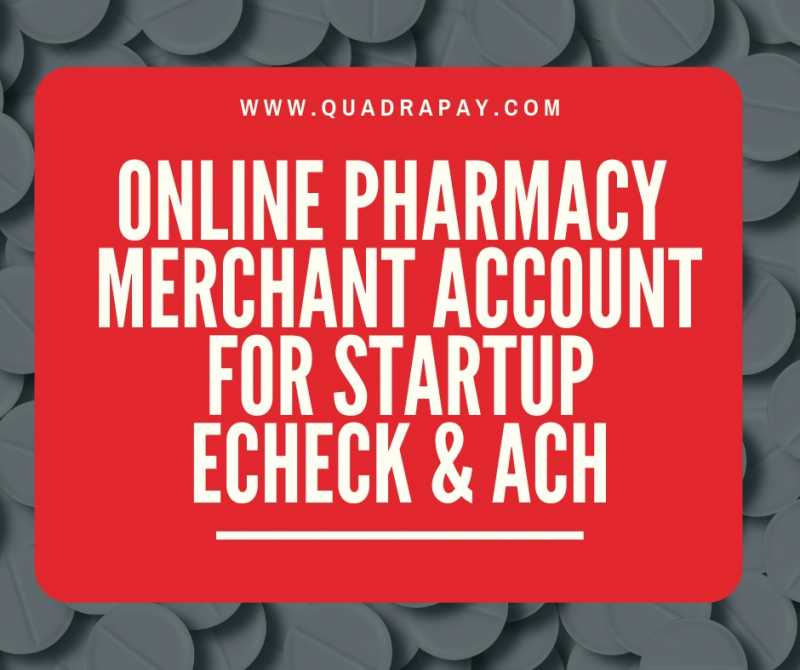 Online Pharmacy Merchant Account For Startup - ECHECK And ACH