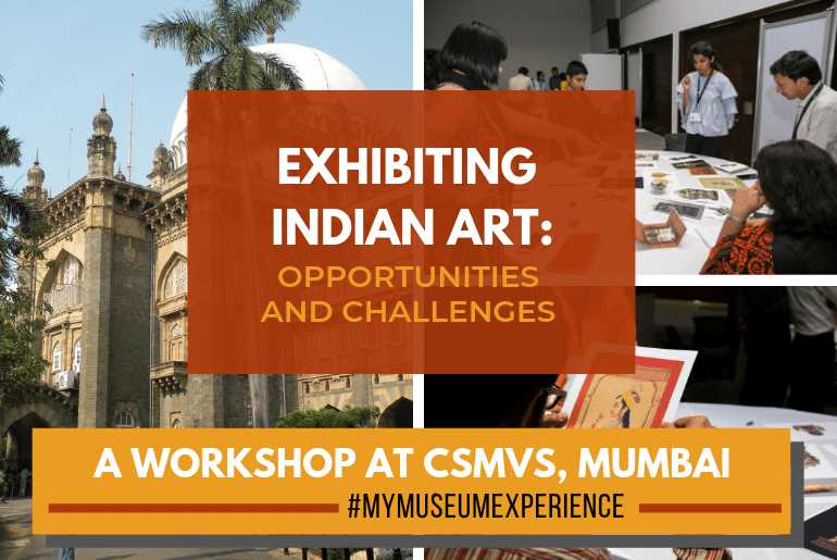 Opportunities & Challenges In Exhibiting Indian Art: A Workshop At CSMVS