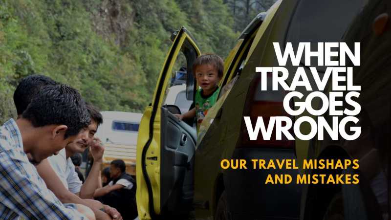 Our Most Memorable Travel Mishaps And Mistakes | Tale Of 2 Backpackers