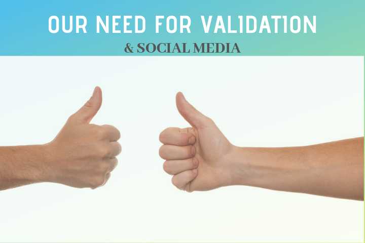 Our Need For Validation In The Age Of Social Media And It