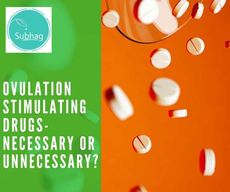 Ovulation Stimulating Drugs- Necessary Or Unnecessary? - Subhag | For Humanity