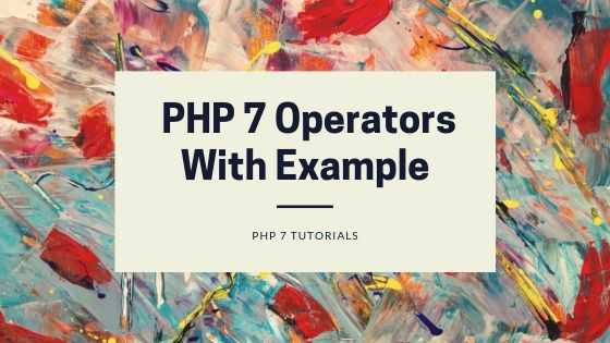 PHP 7 Operators With Example - Phpflow.com
