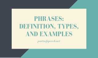 PHRASES: DEFINITION, TYPES, AND EXAMPLE - PARTS OF SPEECH