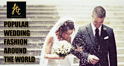 POPULAR WEDDING FASHION AROUND THE WORLD