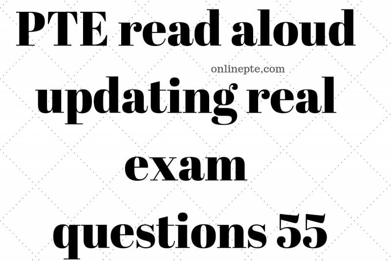 PTE Read Aloud Updating Real Exam Questions 55 - Online PTE