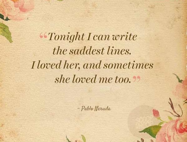 Pablo Neruda’s Brilliant But Sad Quote!