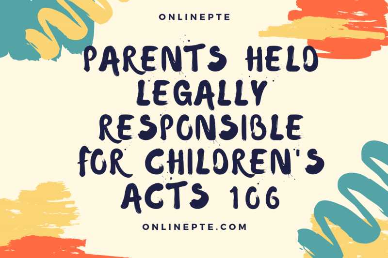 Parents Held Legally Responsible For Children Acts 106 - Online PTE