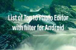 photo editor: list of top 10 photo editor with filter for android