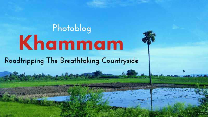 Photoblog - Road Tripping The Picturesque Countryside Of Khammam