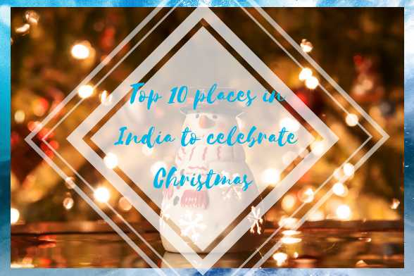 Places To Celebrate Christmas In India | Top 10 Places