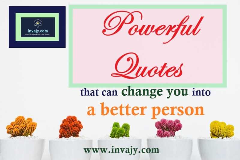 Powerful Quotes That Can Change You Into A Better Person | InvajyC