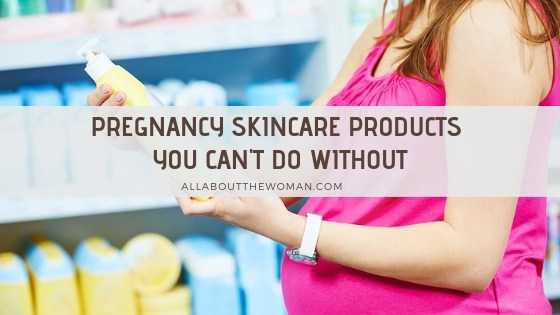 Pregnancy Skincare Products You Can’t Do Without