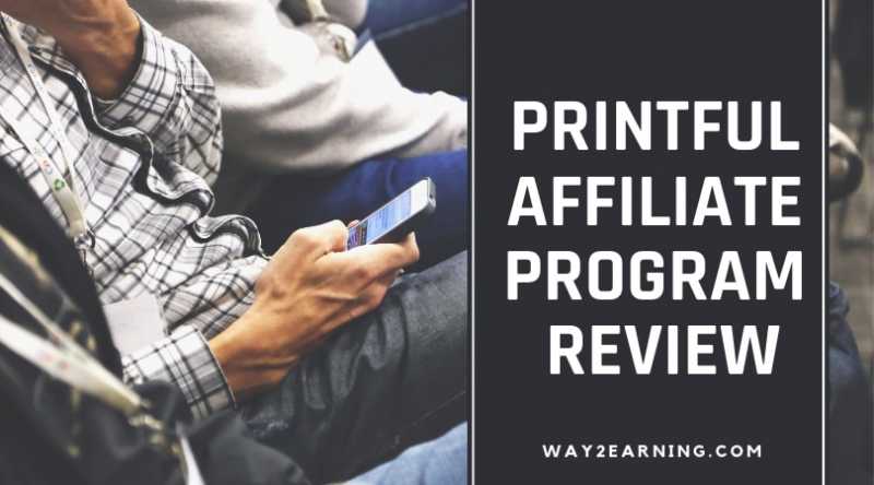 Printful Affiliate Program Review : Refer Customers And Earn