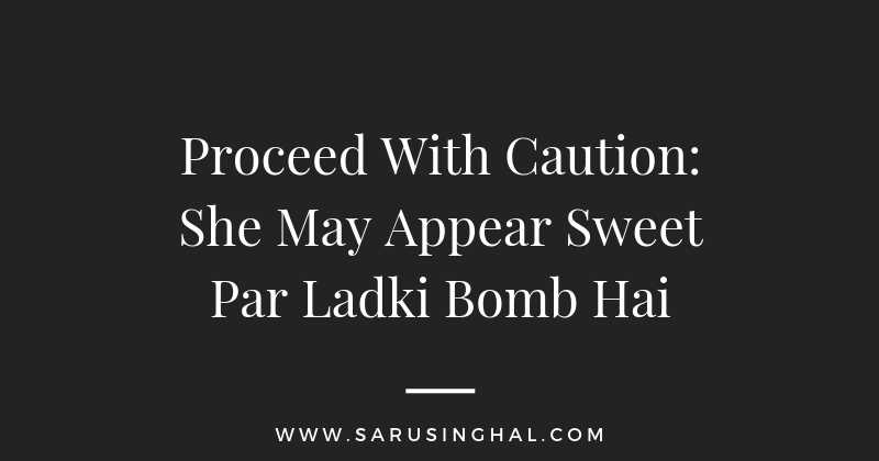 Proceed With Caution: She May Appear Sweet Par Ladki Bomb Hai