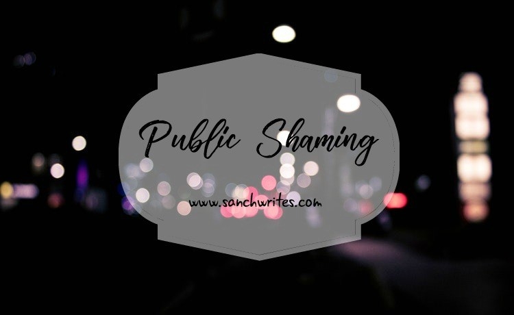 Public Shaming - Sanch Writes