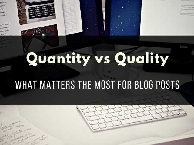 Quantity Vs Quality: What Matters The Most For Blog Posts - DigitalNuisance