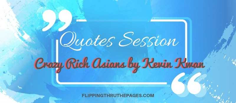 Quotes Session #4 | Crazy Rich Asians By Kevin Kwan - Flipping Through The Pages