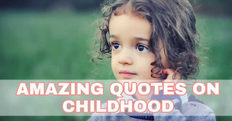Quotes On Childhood - Amazing Quotes On Childhood For All