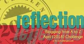 REFLECTIONS - A TO Z BLOGGING CHALLENGE 2018