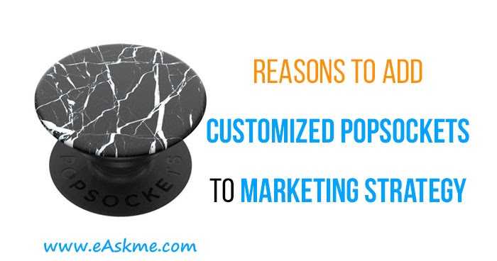 Reasons To Add Customized Popsockets To Your Marketing Strategy