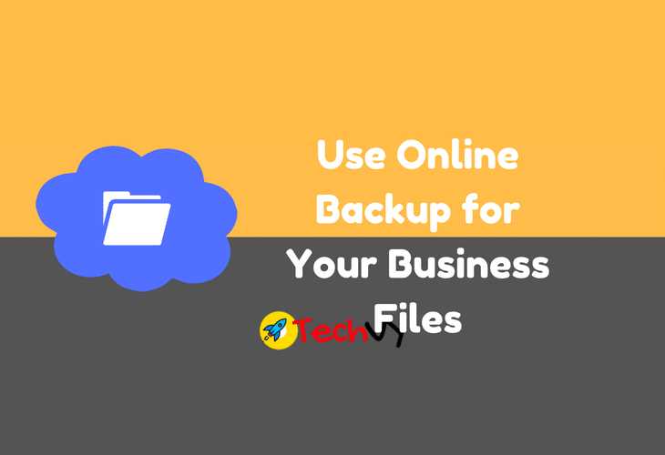 Reasons To Use Online Backup For Your Business Files - Techvy