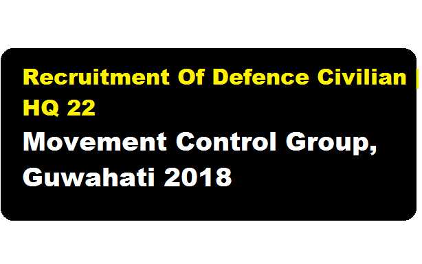Recruitment Of Defence Civilian | HQ 22 Movement Control Group, Guwahati 2018