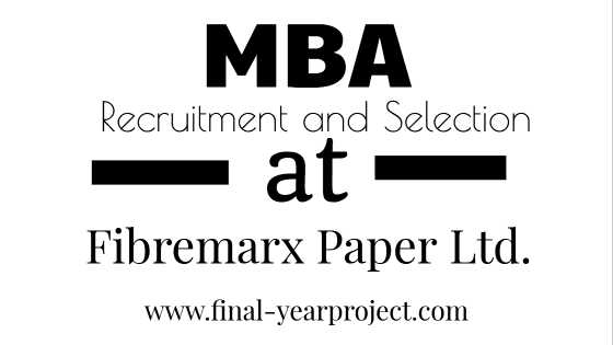 Recruitment And Selection At Fibremarx Paper Ltd.