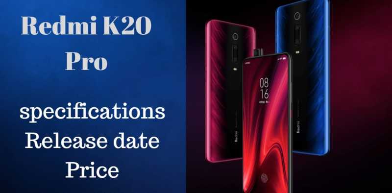 Redmi K20 Pro: Specifications, Release Date And Price