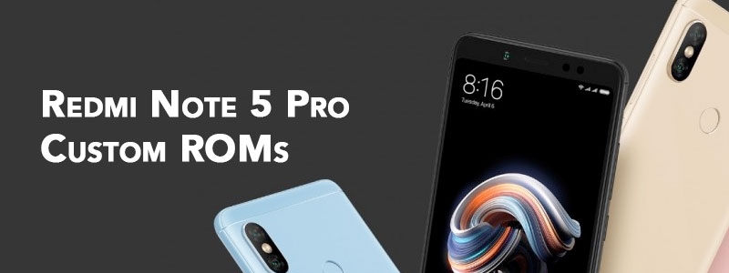 Redmi Note 5 Pro Custom ROMs [List] - Fast & Stable (Download Link)