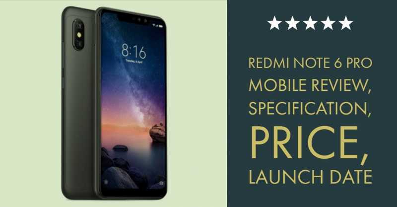 Redmi Note 6 Pro Mobile Review, Specification, Price, Launch Date