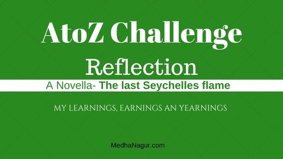 Reflections On The AtoZ Challenge 2018- Learnt, Earned And Yearn - Medha Nagur