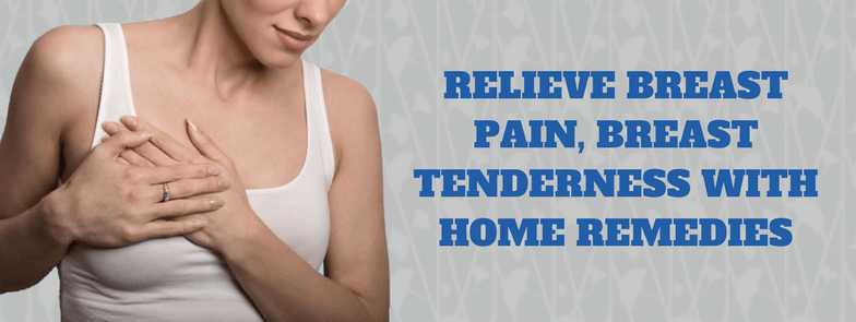 Relieve Breast Pain, Breast Tenderness With Home Remedies - Home Remedies Box