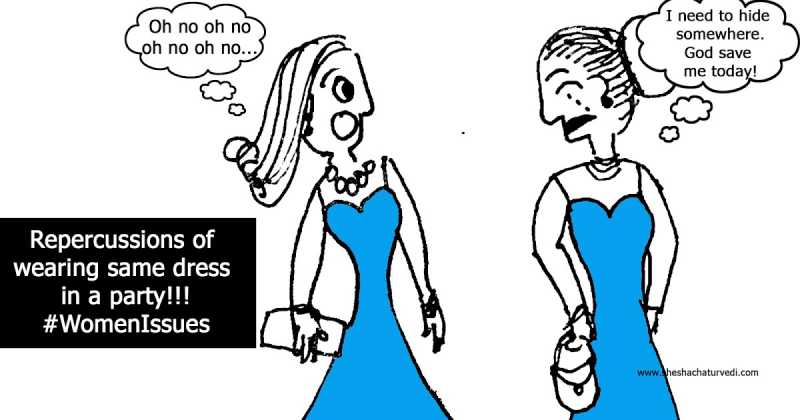 Repercussions Of Wearing Same Dress  #WomenIssues #humor