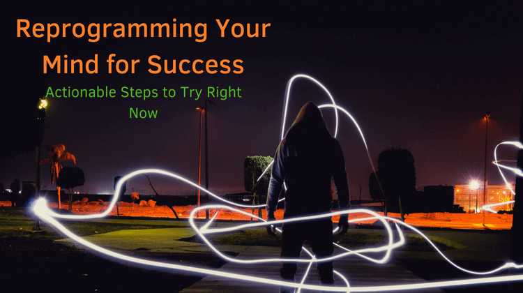 Reprogramming Your Mind For Success- Tips To Try Right Now