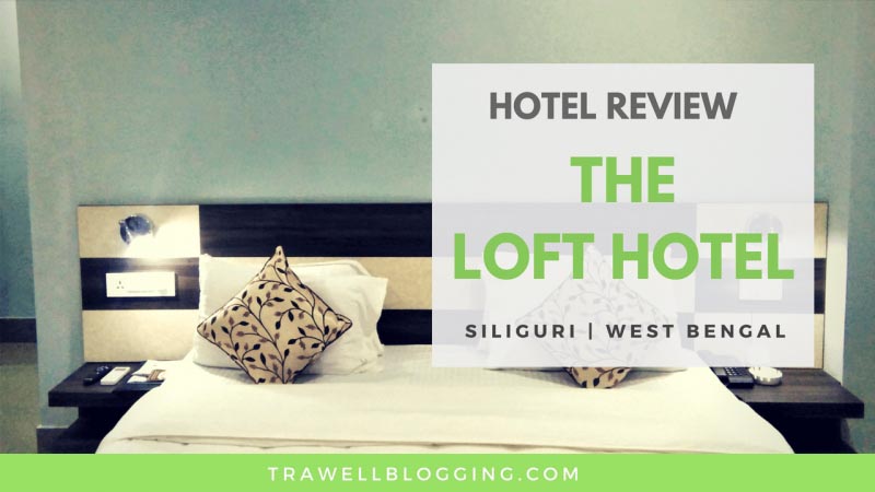 Review: The Loft Hotel Siliguri - Pack-Ur-Bags