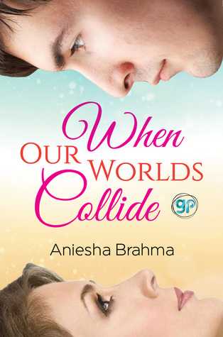 Review: When Our Worlds Collide By Aniesha Brahma