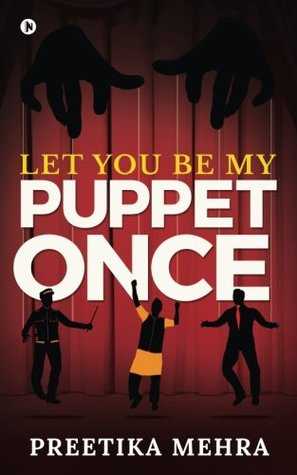 Review Of LET YOU BE MY PUPPET ONCE 