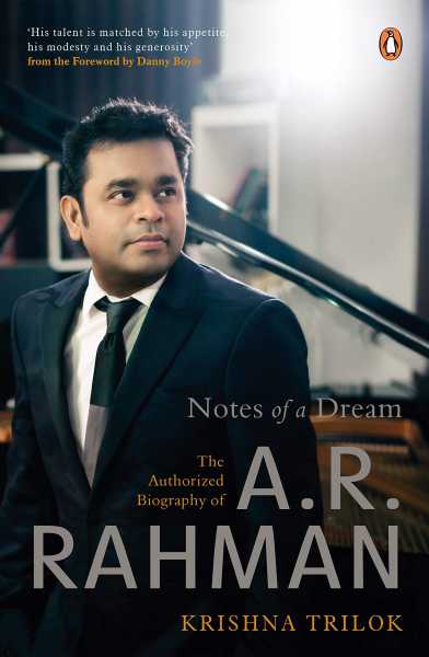 Review Of ‘Notes Of A Dream: The Authorized Biography Of A.R. Rahman’ By Krishna Trilok