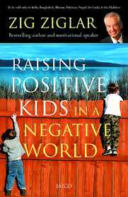 Review Of "Raising Positive Kids In A Negative World" By Zig Ziglar 