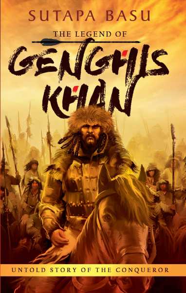 Review Of ‘The Legend Of Genghis Khan: Untold Story Of The Conqueror’ By Sutapa Basu