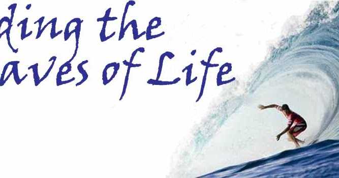 Ride The Waves Of Life..