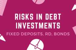 Risks in Debt Instruments like FD, RD and Bonds